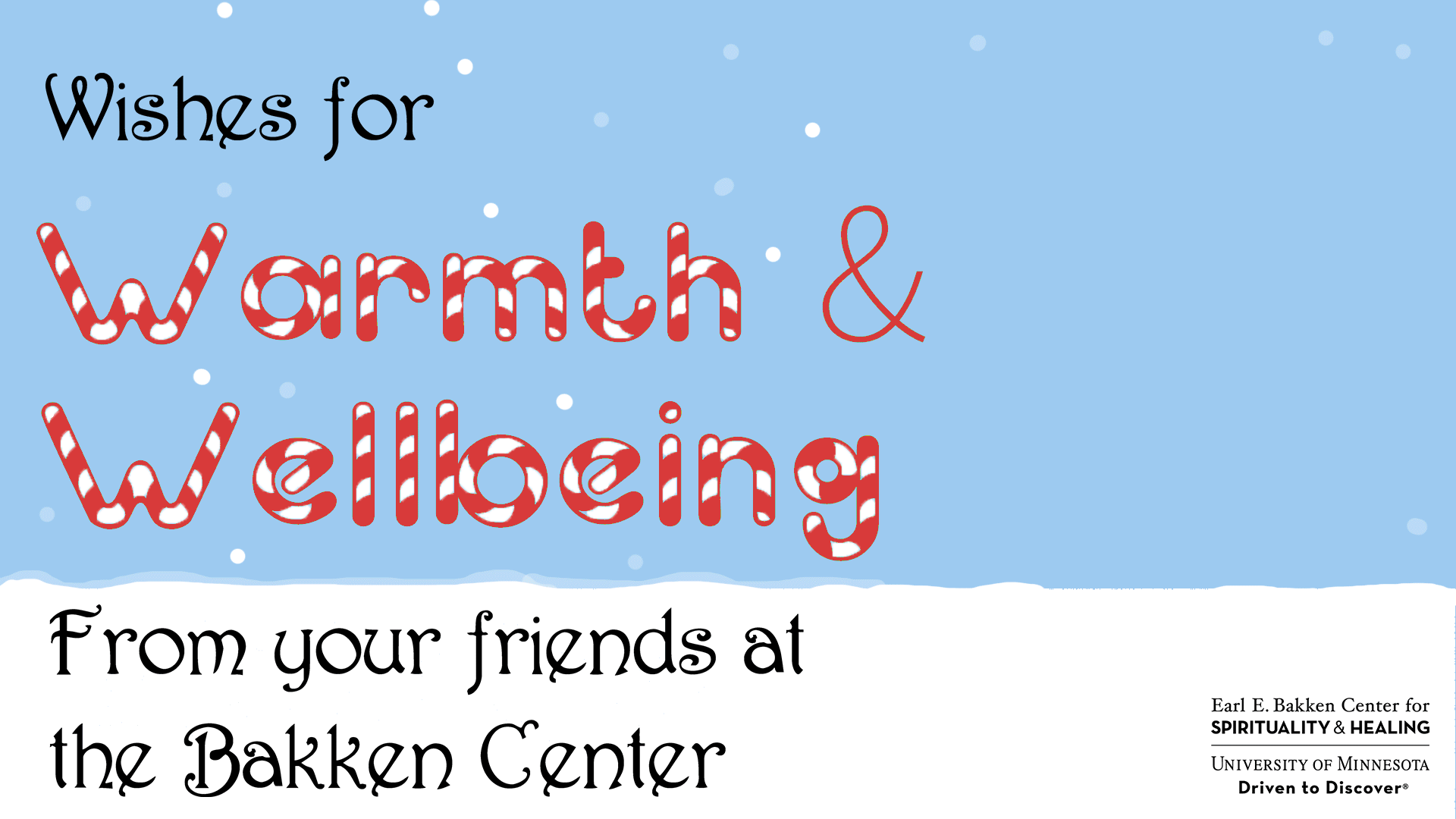 Animation of a melting snowman, with text saying: Wishes for Warmth and Wellbeing from your friends at the Bakken Center